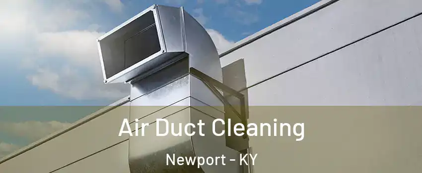  Air Duct Cleaning Newport - KY