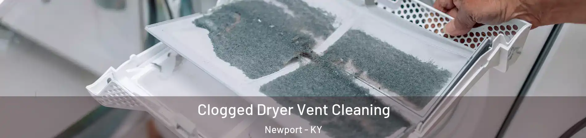  Clogged Dryer Vent Cleaning Newport - KY