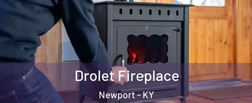  Drolet Fireplace Newport - KY