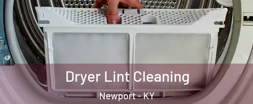  Dryer Lint Cleaning Newport - KY