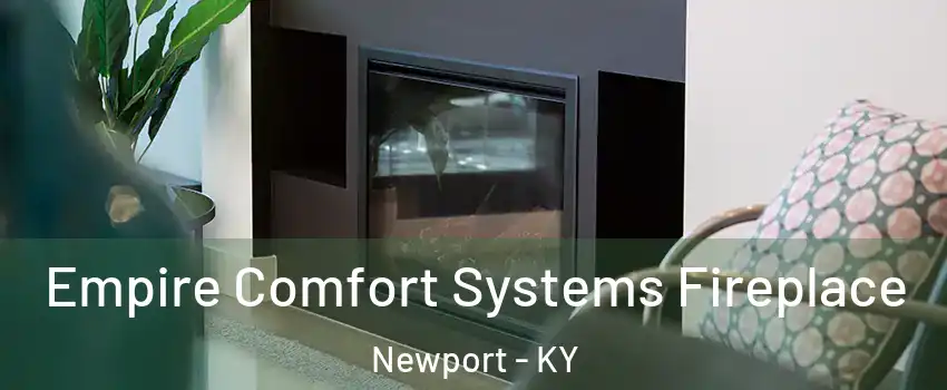  Empire Comfort Systems Fireplace Newport - KY