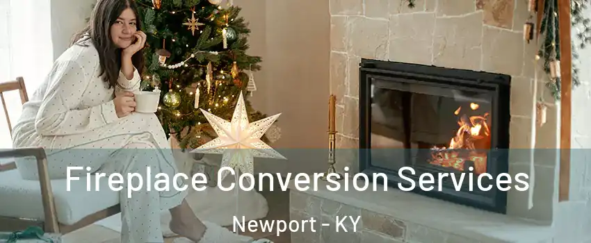  Fireplace Conversion Services Newport - KY
