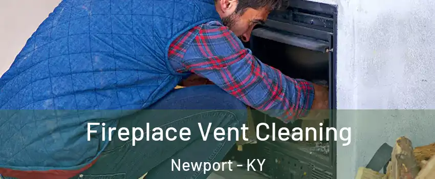  Fireplace Vent Cleaning Newport - KY