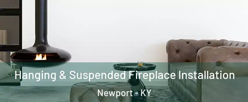  Hanging & Suspended Fireplace Installation Newport - KY