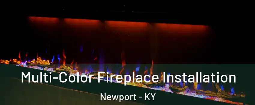  Multi-Color Fireplace Installation Newport - KY