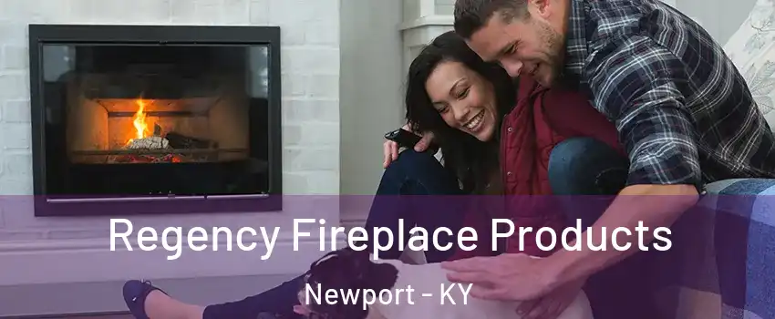  Regency Fireplace Products Newport - KY
