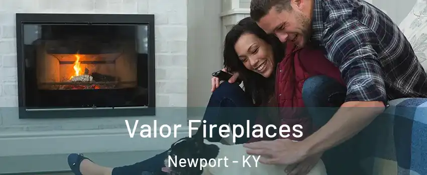  Valor Fireplaces Newport - KY