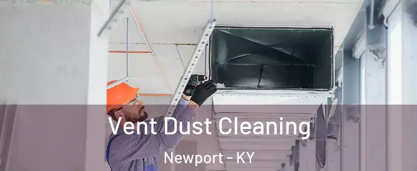  Vent Dust Cleaning Newport - KY