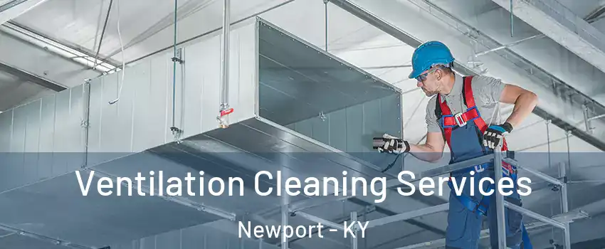  Ventilation Cleaning Services Newport - KY